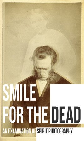 Smile for the Dead: An Examination of Spirit Photography (2025)